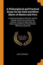 A Philosophical and Practical Essay on the Gold and Silver Mines of Mexico and Peru