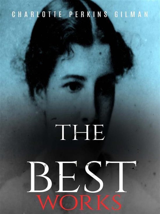 Charlotte Perkins Gilman The Best Works (ebook), Charlotte Perkins