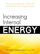 Increasing Internal Energy: How to Invigorate Your Daily Life and Enhance Your Yoga Practice