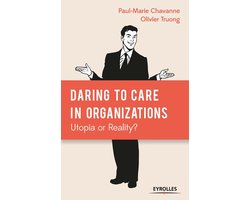 Daring to Care in organizations: Utopia or Reality?