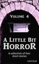 Omslag A Little Bit Horror, Volume 4: A collection of four short stories