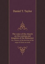 The voice of the church on the coming and kingdom of the Redeemer Or, a history of the doctrine of the reign of Christ on earth