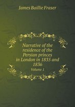 Narrative of the residence of the Persian princes in London in 1835 and 1836 Volume 1