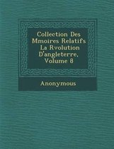 Collection Des M Moires Relatifs La R Volution D'Angleterre, Volume 8