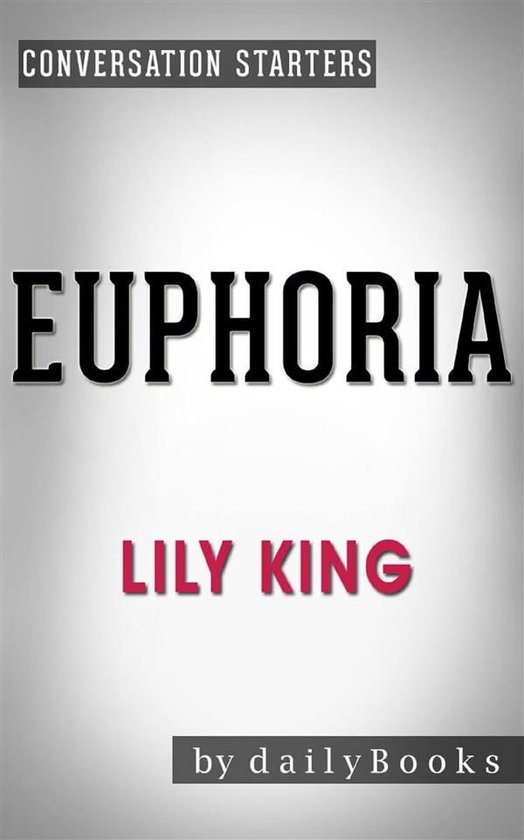 Euphoria by Lily King Conversation Starters (ebook), Dailybooks