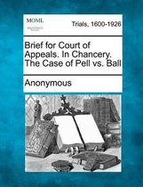 Brief for Court of Appeals. in Chancery. the Case of Pell vs. Ball