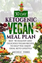 30 Day Ketogenic Vegan Meal Plan : Best 90 Healthy and Delicious Vegan Recipes to Help You Enjoy Ideal Keto Lifestyle