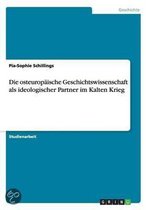 Die Osteuropaische Geschichtswissenschaft ALS Ideologischer Partner Im Kalten Krieg