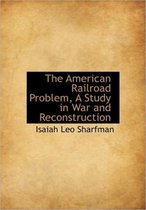 The American Railroad Problem, a Study in War and Reconstruction