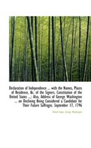 Declaration of Independence ... with the Names, Places of Residence, &C. of the Signers. Constitutio