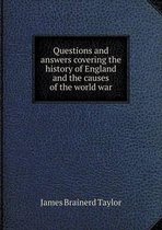 Questions and answers covering the history of England and the causes of the world war