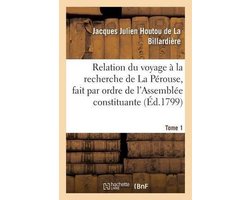 Relation Du Voyage � La Recherche de la P�rouse, Fait Par Ordre de l'Assembl�e Constituante Tome 1