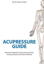 Acupressure Guide: Alleviate Headaches, Neck And Joint Pain, Anxiety Attacks And Other Ailments (Print Isbn 1420812351) (Mobi Health)