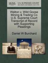 Walton V. Wild Goose Mining & Trading Co U.S. Supreme Court Transcript of Record with Supporting Pleadings