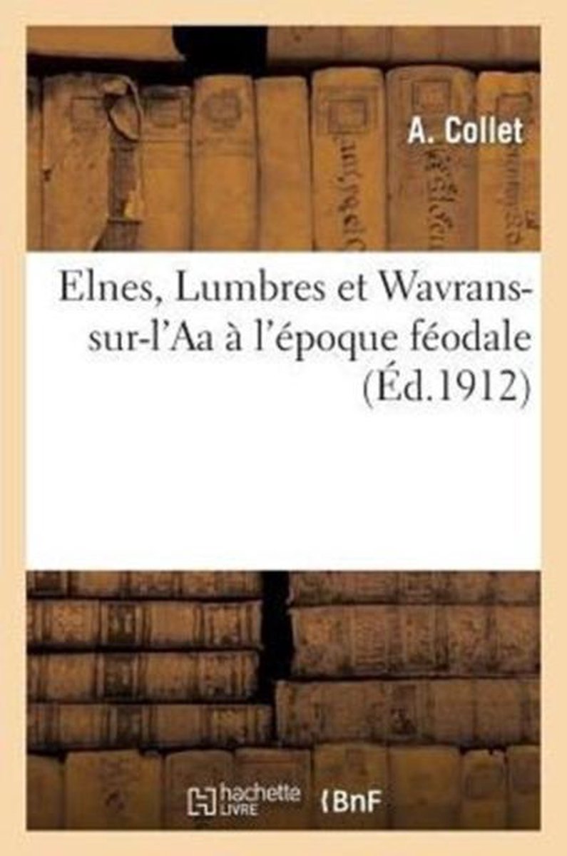 Histoire- Elnes, Lumbres Et Wavrans-Sur-l'Aa À l'Époque Féodale - Collet