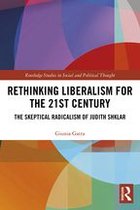 Routledge Studies in Social and Political Thought - Rethinking Liberalism for the 21st Century