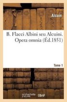 Langues- B. Flacci Albini Seu Alcuini, ... Opera Omnia... Accurante J.-P. Migne, .... Tome 1