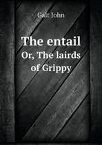 The Entail Or, the Lairds of Grippy