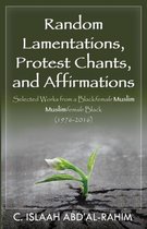 Random Lamentations, Protest Chants, and Affirmations