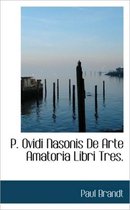 P. Ovidi Nasonis de Arte Amatoria Libri Tres.