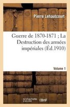 Guerre de 1870-1871, Apercu Et Commentaires, La Destruction Des Armees Imperiales Voulme 1
