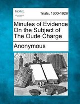 Minutes of Evidence on the Subject of the Oude Charge