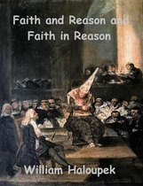 Faith and Reason and Faith in Reason