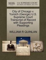 City of Chicago V. Yumich (George) U.S. Supreme Court Transcript of Record with Supporting Pleadings