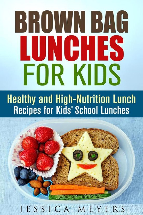 Healthy Meals & Lunch Recipes - Brown Bag Lunches for Kids:  ... - cover