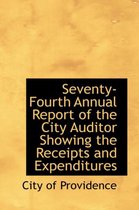 Seventy-Fourth Annual Report of the City Auditor Showing the Receipts and Expenditures