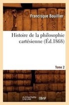 Philosophie- Histoire de la Philosophie Cart�sienne. Tome 2 (�d.1868)