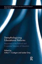 Routledge Research in Education Policy and Politics- Demythologizing Educational Reforms