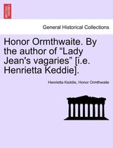 Honor Ormthwaite. by the Author of Lady Jean's Vagaries [I.E. Henrietta Keddie].