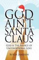 God Ain't Santa Claus