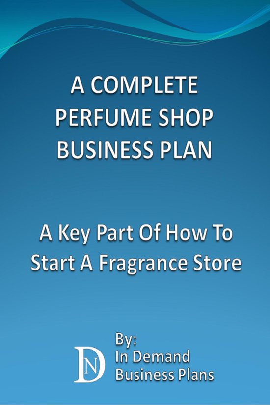A Complete Perfume Shop Business Plan A Key Part Of How To Start A