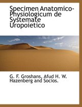 Specimen Anatomico-Physiologicum de Systemate Uropoietico