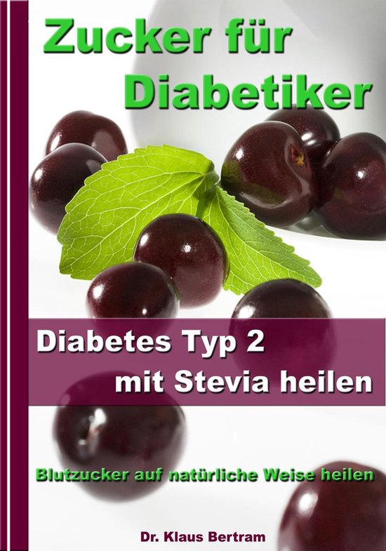 Zucker für Diabetiker Diabetes Typ 2 mit Stevia heilen Blutzucker