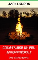 Edition Intégrale - Construire un feu - Enrichi d'une biographie complète