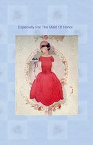 Especially For The Maid Of Honor