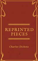 Annotated Charles Dickens - Reprinted Pieces (Annotated & Illustrated)