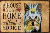 Yorkshire terriër - A house is not a home - Yorkie - hond - dog - dieren METALEN WANDBORD RECLAMEBORD MUURPLAAT VINTAGE RETRO WANDDECORATIE TEKST DECORATIEBORD RECLAME NOSTALGIE AR
