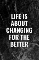 Life Is about Changing for the Better