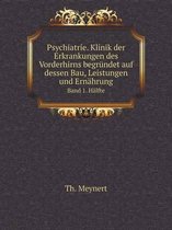 Psychiatrie. Klinik der Erkrankungen des Vorderhirns begrundet auf dessen Bau, Leistungen und Ernahrung Band 1. Halfte