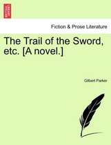The Trail of the Sword, Etc. [A Novel.]