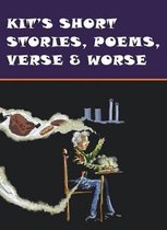 Kits' Short Stories, Poems, Verse and Worse
