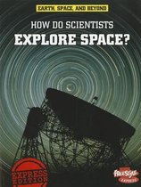 How Do Scientists Explore Space? (Earth, Space, & Beyond)