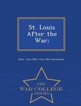 St. Louis After the War; - War College Series