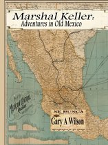 Marshal Keller Series - Marshal keller: Adventures in Old Mexico