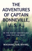 The Adventures of Captain Bonneville, U. S. A., in the Rocky Mountains and the Far West (Annotated)