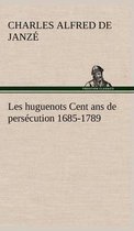 Les huguenots Cent ans de persécution 1685-1789